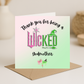 Thanks for being a Wicked _____ Card