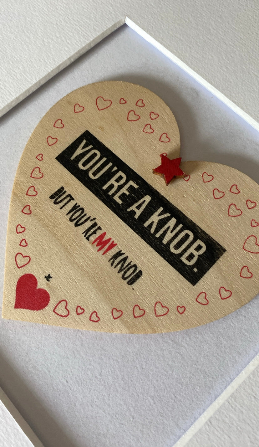 You’re a knob but you’re my knob Frame